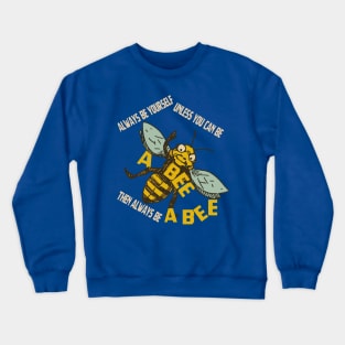 Always be yourself unless you can be a bee Crewneck Sweatshirt